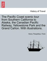 The Pacific Coast scenic tour from Southern California to Alaska, the Canadian Pacific Railway, Yellowstone Park and the Grand Cañon. With illustrations.
