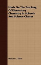 Hints On The Teaching Of Elementary Chemistry In Schools And Science Classes