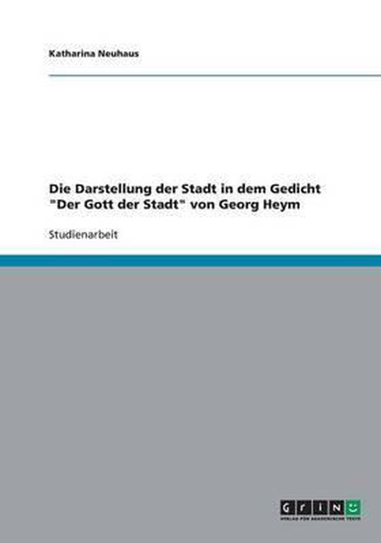 Die Darstellung der Stadt in dem Gedicht Der Gott der Stadt von Heym Katharina Neuhaus