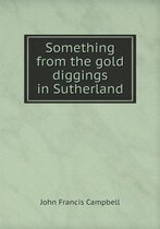 Something from the gold diggings in Sutherland