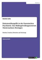 Patientenubergriffe in Der Forensischen Psychiatrie. Das Massregelvollzugszentrum Niedersachsen Moringen