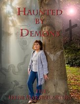 Haunted By Demons the Irene Martinez Story