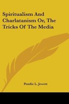 Spiritualism And Charlatanism Or, The Tricks Of The Media
