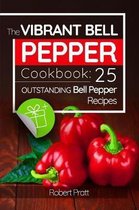 The Vibrant Bell Pepper Cookbook