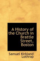 A History of the Church in Brattle Street, Boston