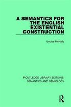 Routledge Library Editions: Semantics and Semiology-A Semantics for the English Existential Construction