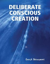 Deliberate Conscious Creation