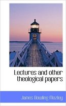 Lectures and Other Theological Papers