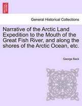 Narrative of the Arctic Land Expedition to the Mouth of the Great Fish River, and Along the Shores of the Arctic Ocean, Etc.