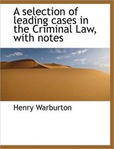 A Selection of Leading Cases in the Criminal Law, with Notes