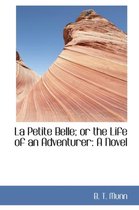La Petite Belle; Or the Life of an Adventurer