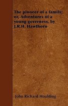 The Pioneer of a Family; or, Adventures of a Young Governess, by J.R.H. Hawthorn