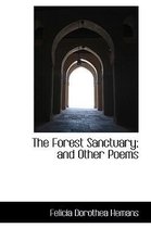 The Forest Sanctuary; And Other Poems
