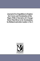 Journal of An Expedition to Explore the Course and Termination of the Niger; With A Narrative of A Voyage Down That River to Its Termination, by Richard and John Lander À Vol. 1