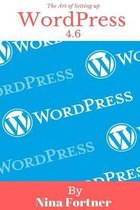 The Art of Setting up WordPress 4.6 [2017 Edition]: How To Build A WordPress Website On Your Domain, From Scratch, Even If You Are A Complete Beginner