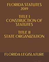 Florida Statutes 2019 Title I Construction of Statutes Title II State Organization