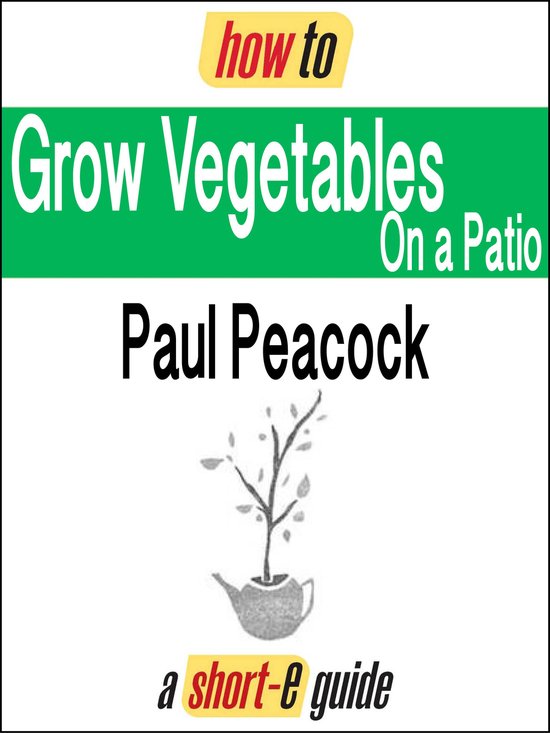 Short-e Guides - How To Grow Vegetables on Your Patio (Short ... - cover