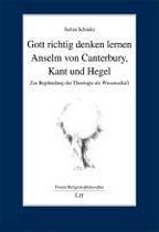 Gott richtig denken lernen: Anselm von Canterbury, Kant und Hegel