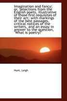 Imagination and Fancy; Or, Selections from the English Poets, Illustrative of Those First Requisites