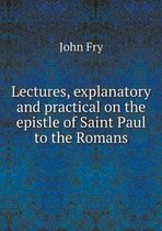 Lectures, explanatory and practical on the epistle of Saint Paul to the Romans
