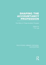 Shaping the Accountancy Profession (Rle Accounting): The Story of Three Scottish Pioneers