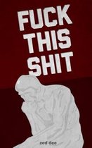 Fuck This Shit