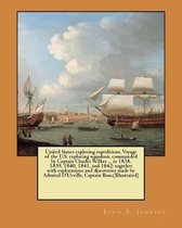 United States Exploring Expeditions. Voyage of the U.S. Exploring Squadron, Commanded by Captain Charles Wilkes ... in 1838, 1839, 1840, 1841, and 1842