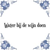 Tegeltje met Spreuk (Tegeltjeswijsheid): Water bij de wijn doen + Kado verpakking & Plakhanger