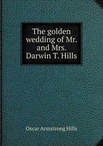 The golden wedding of Mr. and Mrs. Darwin T. Hills
