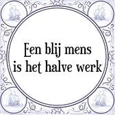 Tegeltje met Spreuk (Tegeltjeswijsheid): Een blij mens is het halve werk + Kado verpakking & Plakhanger