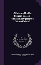 Guldenes Und in Seinem Seelen-Schatze Beygelegtes Gebet-Kleinod