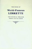 Book of World-Famous Libretti - The Musical Theater From 1598 to Today