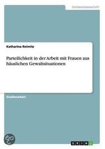 Parteilichkeit in Der Arbeit Mit Frauen Aus Hauslichen Gewaltsituationen