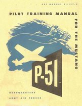 Pilot Training Manual for the Mustang P-51. by