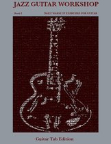 Jazz Guitar Workshop Book I - Daily Warm Up Exercises for Guitar Tab Edition