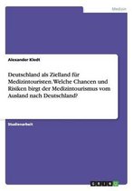 Deutschland ALS Zielland Fur Medizintouristen. Welche Chancen Und Risiken Birgt Der Medizintourismus Vom Ausland Nach Deutschland?