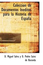 Coleccion de Documentos in Ditos Para La Historia de Espa a