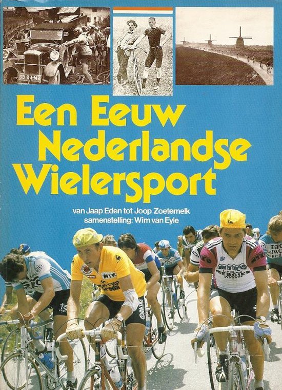 Een eeuw Nederlandse wielersport - Eyle | Warmolth.org