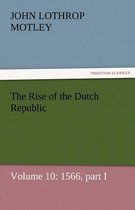 The Rise of the Dutch Republic - Volume 10