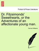 Dr. Fitzsimonds' Sweethearts, or the Adventures of an Affectionate Young Man.