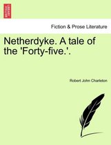 Netherdyke. a Tale of the 'Forty-Five.'.