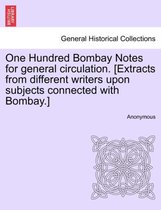 One Hundred Bombay Notes for General Circulation. [Extracts from Different Writers Upon Subjects Connected with Bombay.]