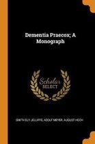 Dementia Praecox; A Monograph