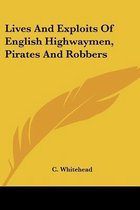Lives and Exploits of English Highwaymen, Pirates and Robbers