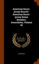 American Duroc-Jersey Record / American Duroc-Jersey Swine Breeders' Association, Volume 42
