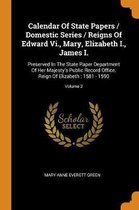 Calendar of State Papers / Domestic Series / Reigns of Edward VI., Mary, Elizabeth I., James I.