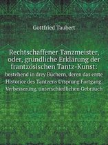Rechtschaffener Tanzmeister, oder, grundliche Erklarung der frantzoesischen Tantz-Kunst