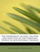 The Sovereignty of God, the Sure and Only Stay of the Christian Patriot in Our National Troubles