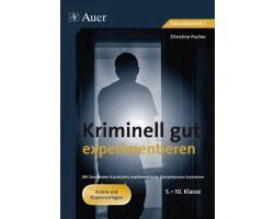 Kriminell gut experimentieren, Klasse 5-10