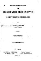 Exposition et Histoire des Principales Decouvertes Scientifiques Modernes - Tome I